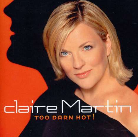 Claire Martin (geb. 1967): Too Darn Hot!, CD