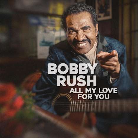 Bobby Rush: All My Love For You, CD
