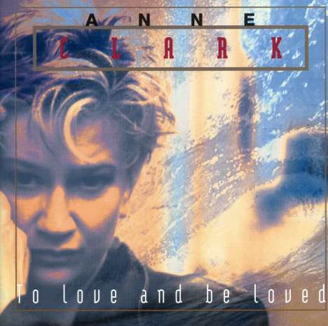 Anne Clark: To Love And Be Loved, CD