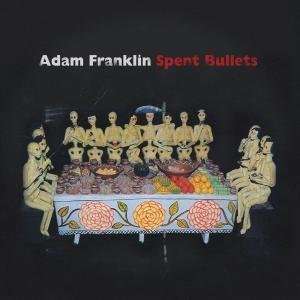 Adam Franklin: Spent Bullets, LP