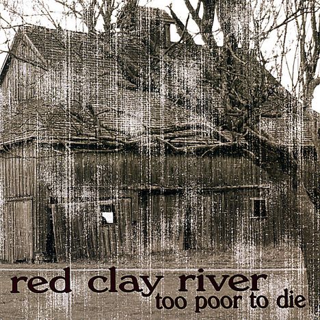 Red Clay River: Too Poor To Die, CD