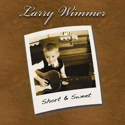 Larry Wimmer: Short &amp; Sweet, CD