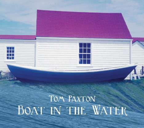 Tom Paxton: Boat In The Water, CD