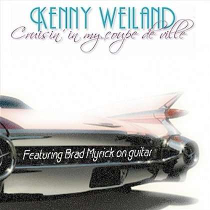 Kenny Weiland: Cruisin' In My Coupe De Ville, CD