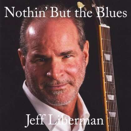 Jeff Liberman: Nothin' But The Blues, CD