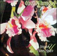 Duo Los Amigos: Regalos Y Flores A Mi Madre, CD