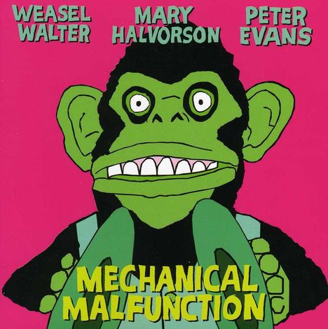 Weasel Walter, Mary Halvorson &amp; Peter Evans: Mechanical Malfunction, CD