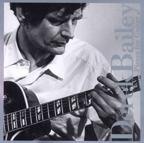 Derek Bailey (1930-2005): Pieces For Guitar, CD