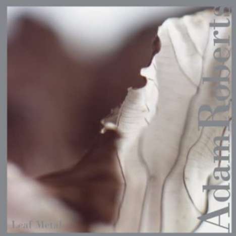 Adam Roberts: Leaf Metal, CD