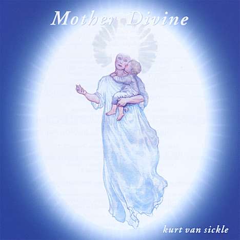 Kurt Van Sickle: Mother Divine, CD