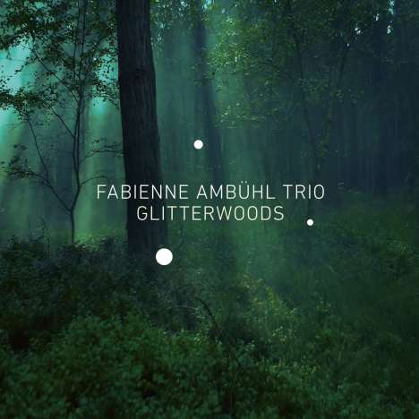 Fabienne Ambühl Trio: Glitterwoods, CD