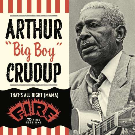 Arthur "Big Boy" Crudup: That's All Right (Mama): The Fire Sessions, CD