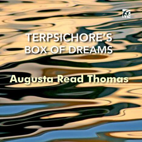 Augusta Read Thomas (geb. 1964): Kammermusik "Terpsichore's Box of Dreams", CD