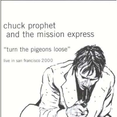Chuck Prophet: Turn The Pigeons Loose - Live in San Francisco 2000, CD