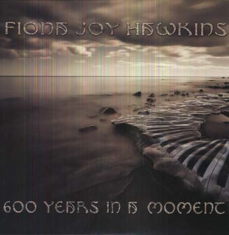 Fiona Joy Hawkins (Fiona Joy): 600 Years In A Moment, 2 LPs