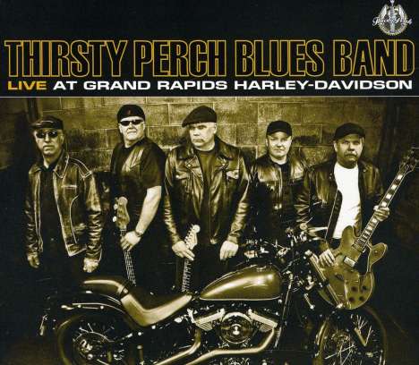 Thirsty Perch Blues Band: Live At Grand Rapids Harley-Davidson 2011, CD