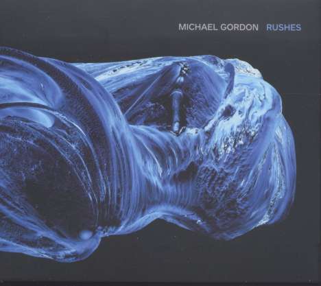 Michael Gordon (geb. 1956): Rushes, CD
