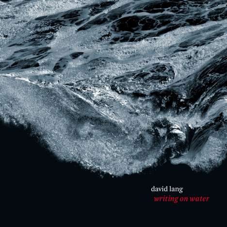David Lang (geb. 1957): Writing On Water, CD