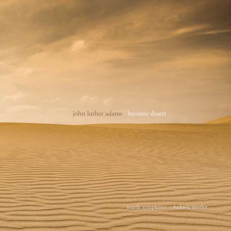 John Luther Adams (geb. 1953): Become Desert, 1 CD und 1 DVD
