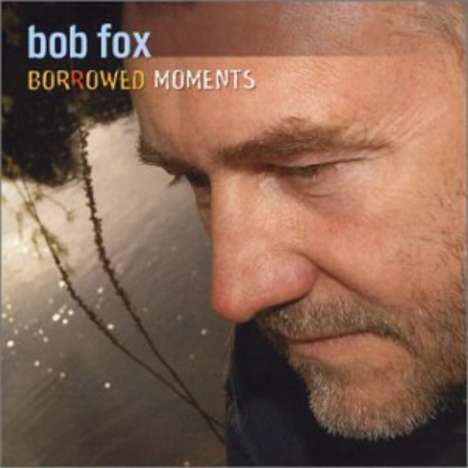 Bob Fox: Borrowed Moments, CD