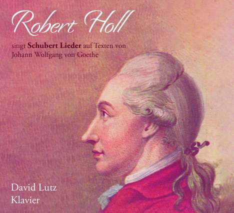 Robert Holl singt Schubert Lieder auf Texte von Johann Wolfgang von Goethe, CD