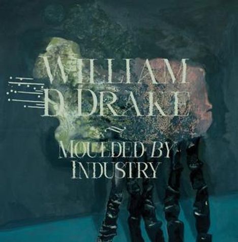 Text: "WILLIAM D DRAKE MOULDED BY INDUSTRY". Darstellung von abstrakten Formen und Farben, die ineinanderfließen.