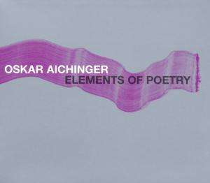 Oskar Aichinger: Elements Of Poetry, CD
