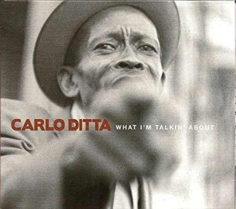 Carlo Ditta: What I'm Talkin' About, CD