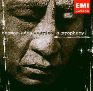 Thomas Ades (geb. 1971): America - A Prophecy (für Mezzosopran,Chor &amp; Orchester), CD