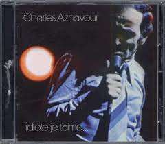 Charles Aznavour (1924-2018): Idiote Je T'Aime, CD