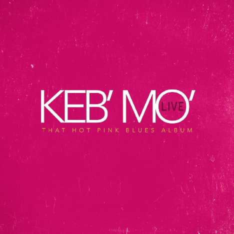 Keb' Mo' (Kevin Moore): That Hot Pink Blues Album: Live 2015, 2 CDs