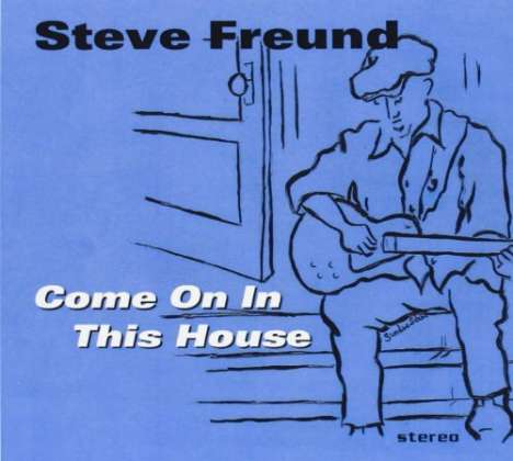 Steve Freund: Come On In This House, CD