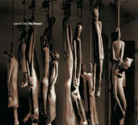 Laszlo Des (geb. 1954): The Hanged für Percussion,Streichquartett &amp; 2 Stimmen, CD