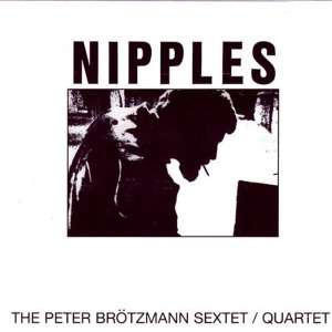 Peter Brötzmann (1941-2023): Nipples, CD