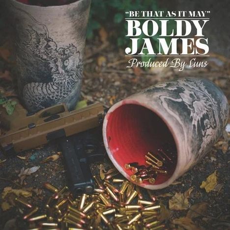 Text: "Be That As It May", "Boldy James", "Produced By Cuns". Zwei Vasen mit Drachenmuster, Patronen und eine Pistole.