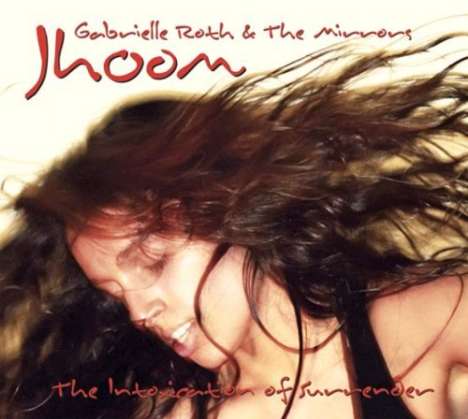 Gabrielle Roth: Jhoom: The Intoxication Of Surrender, CD