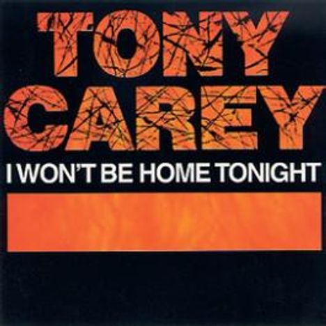 Oben steht "TONY CAREY", darunter "I WON'T BE HOME TONIGHT". Orangener Streifen vor schwarzem Hintergrund.
