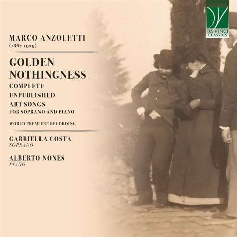 Marco Anzoletti (1867-1929): Sämtliche unveröffentlichte Lieder für Sopran &amp; Klavier - "Golden Nothingness", CD