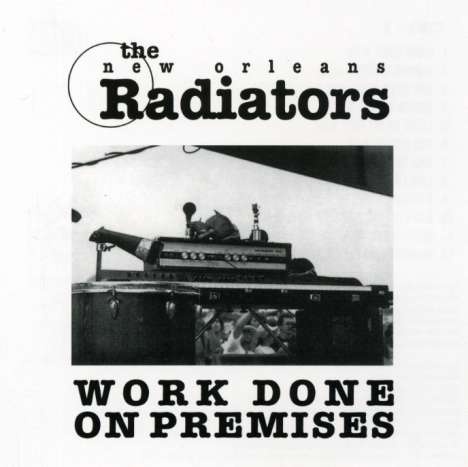 The Radiators (New Orleans): Work Done On Premises, CD