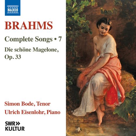 "BRAHMS Complete Songs 7. Die schöne Magelone, Op. 33. Simon Bode, Tenor. Ulrich Eisenlohr, Piano." Links ein Gemälde.