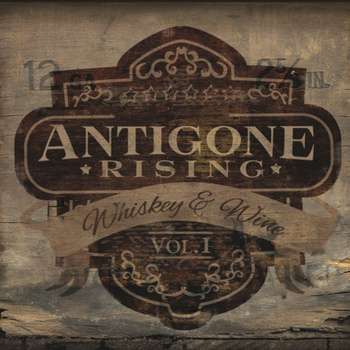 Antigone Rising: Whiskey &amp; Wine Vol.I, CD