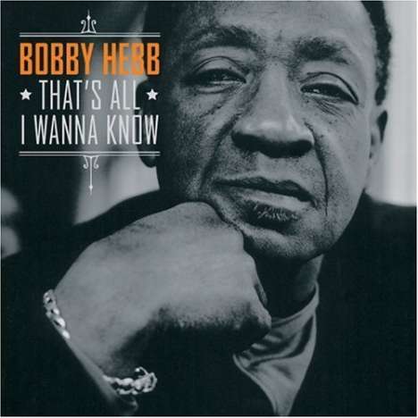 Bobby Hebb (1938-2010): That's All I Wanna Know, CD