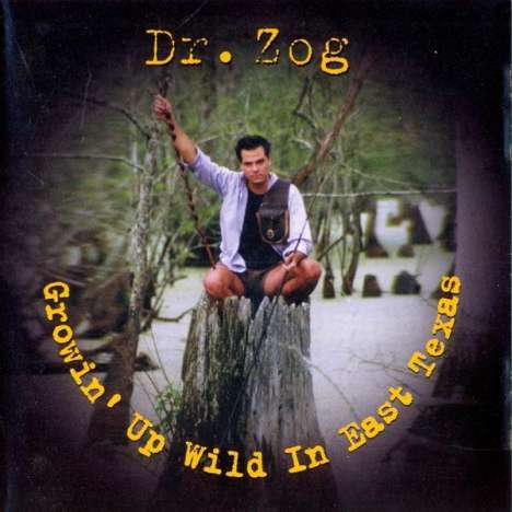 Dr. Zog: Growin' Up Wild In East Texas, CD