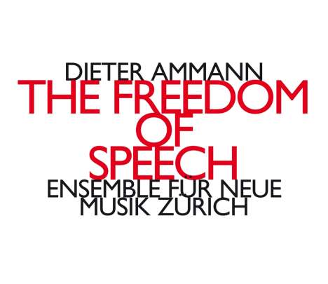 Dieter Ammann (geb. 1962): The Freedom of Speech, CD