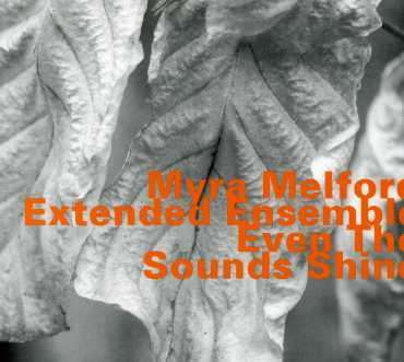 Myra Melford (geb. 1957): Even The Sounds Shine, CD