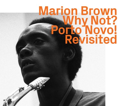 Marion Brown (1931-2010): Why Not? Porto Novo! Revisited, CD