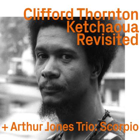 Clifford Thornton (1936-1989): Ketchaoua To Scorpio By Arthur Jones Revisited, CD