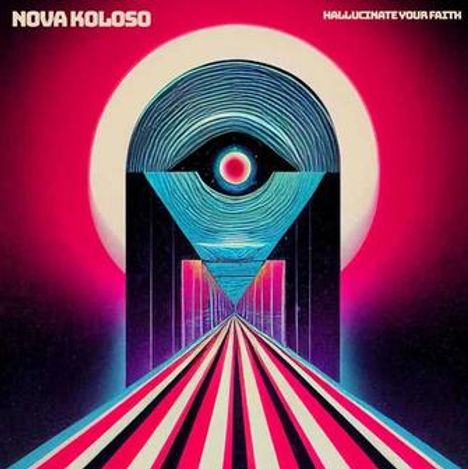 Oben links steht "NOVA KOLOSO", oben rechts "HALLUCINATE YOUR FAITH". Eine futuristische Illustration mit geometrischen Formen und leuchtenden Farben.