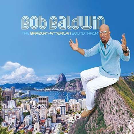 Bob Baldwin (geb. 1960): The Brazilian-American Soundtrack, 2 CDs