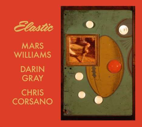 Mars Williams, Darin Gray &amp; Chris Corsano: Elastic, CD